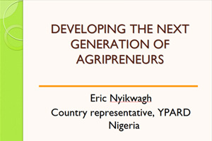Day1-EricNyikwagh,YPARD-Developing-the-next-generation-of-agripreneurs